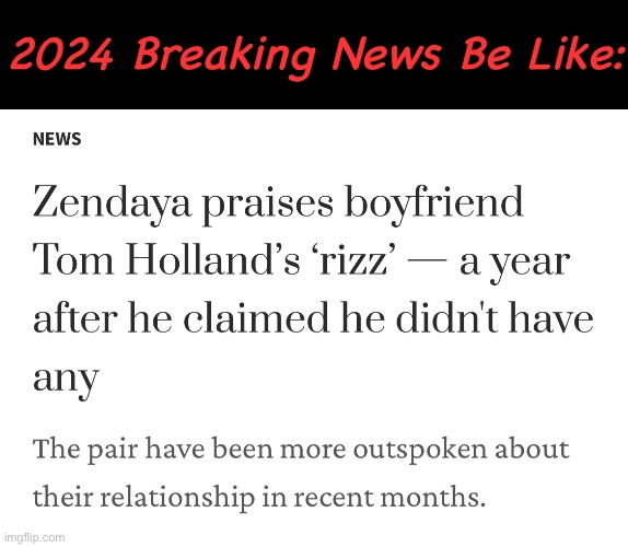 2024 Breaking News | 2024 Breaking News Be Like: | image tagged in tom holland,zendaya | made w/ Imgflip meme maker