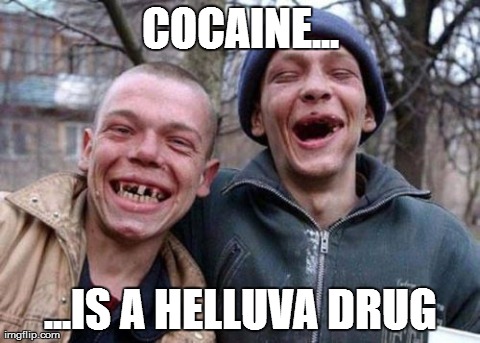 Ugly Twins | COCAINE... ...IS A HELLUVA DRUG | image tagged in memes,ugly twins | made w/ Imgflip meme maker