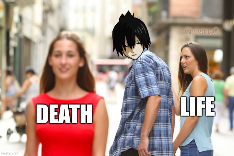 Fairy Tail Zeref Dragneel Meme | ChristinaO; LIFE; DEATH | image tagged in memes,fairy tail,fairy tail meme,fairy tail  memes,zeref dragneel,anime meme | made w/ Imgflip meme maker