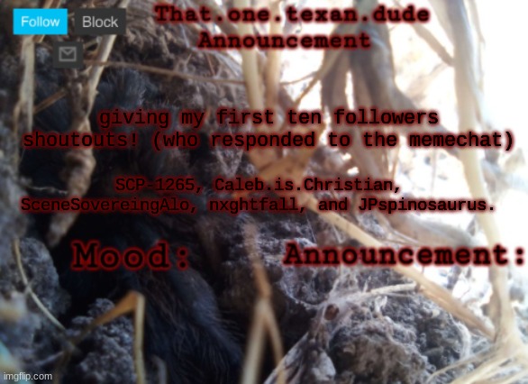 THE that.one.texan.dude announcement template | giving my first ten followers shoutouts! (who responded to the memechat); SCP-1265, Caleb.is.Christian, SceneSovereingAlo, nxghtfall, and JPspinosaurus. | image tagged in the that one texan dude announcement template | made w/ Imgflip meme maker