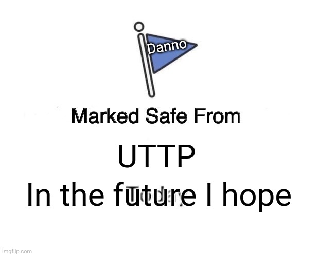 Marked Safe From | Danno; UTTP; In the future I hope | image tagged in memes,marked safe from | made w/ Imgflip meme maker
