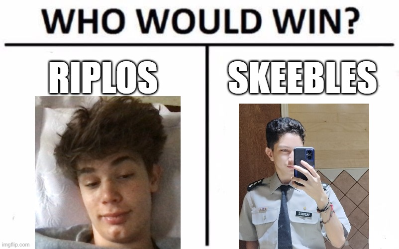 i mean chat is obvously gonna say skeebles, but like think about it | RIPLOS; SKEEBLES | image tagged in memes,who would win | made w/ Imgflip meme maker