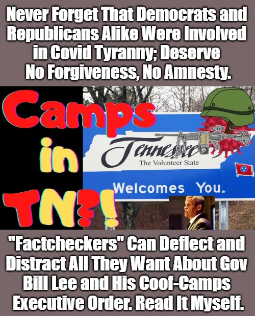 "We Factchecked Your Own Eyes, You Science-Denying Bigot." | Never Forget That Democrats and 

Republicans Alike Were Involved 

in Covid Tyranny; Deserve 

No Forgiveness, No Amnesty. "Factcheckers" Can Deflect and 

Distract All They Want About Gov 

Bill Lee and His Coof-Camps 

Executive Order. Read It Myself. | image tagged in democratic party,republican party,covid tyranny,no covid amnesty,snopesflakes,crime and punishment | made w/ Imgflip meme maker