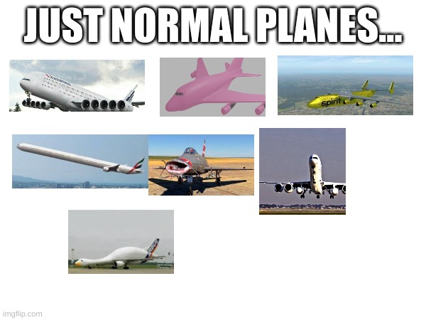 Just normal planes.................... | JUST NORMAL PLANES... | image tagged in aviation,cursed image | made w/ Imgflip meme maker