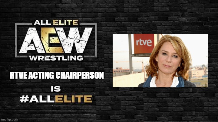she is not anymore as now, new chairperson replaced. | RTVE ACTING CHAIRPERSON | image tagged in is all elite | made w/ Imgflip meme maker