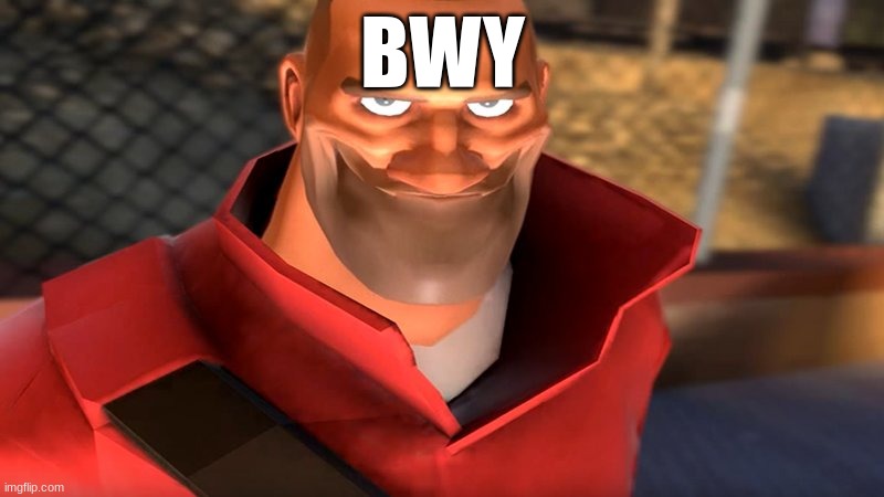TF2 Soldier Smiling | BWY | image tagged in tf2 soldier smiling | made w/ Imgflip meme maker