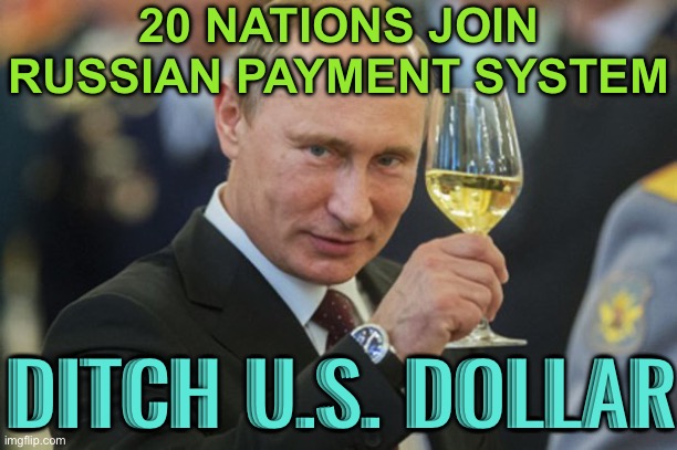 Brics Overall De-dollarization Plans | 20 NATIONS JOIN
RUSSIAN PAYMENT SYSTEM; DITCH U.S. DOLLAR | image tagged in putin cheers,good guy putin,vladimir putin,brics,world war 3,creepy joe biden | made w/ Imgflip meme maker