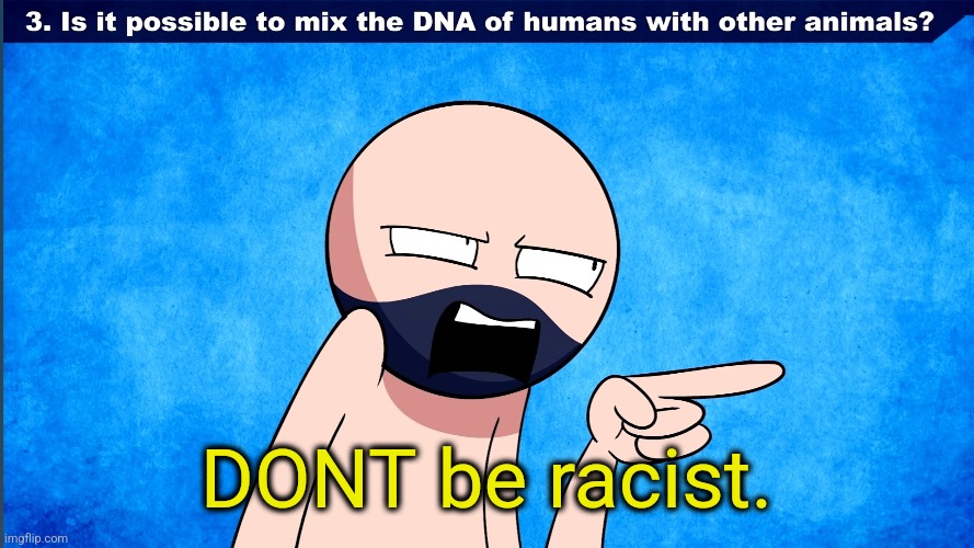 DONT be racist. | made w/ Imgflip meme maker