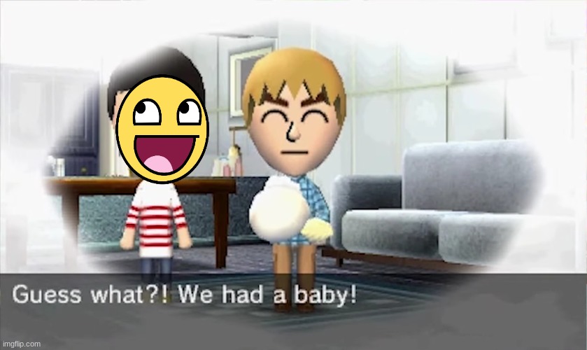 Guess what?! We had a baby! | image tagged in guess what we had a baby,tomodachi life | made w/ Imgflip meme maker