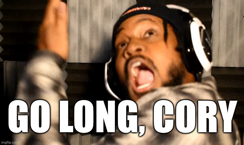 GO LONG CORY | GO LONG, CORY | image tagged in go long cory | made w/ Imgflip meme maker