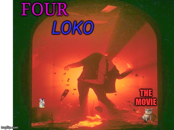 FOUR; LOKO; THE MOVIE | made w/ Imgflip meme maker