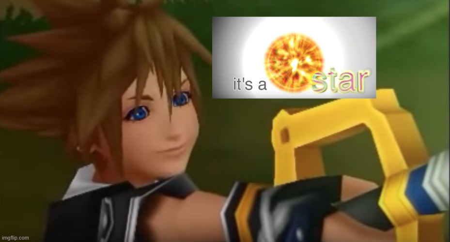 It's a STAR :D | image tagged in kingdom hearts | made w/ Imgflip meme maker