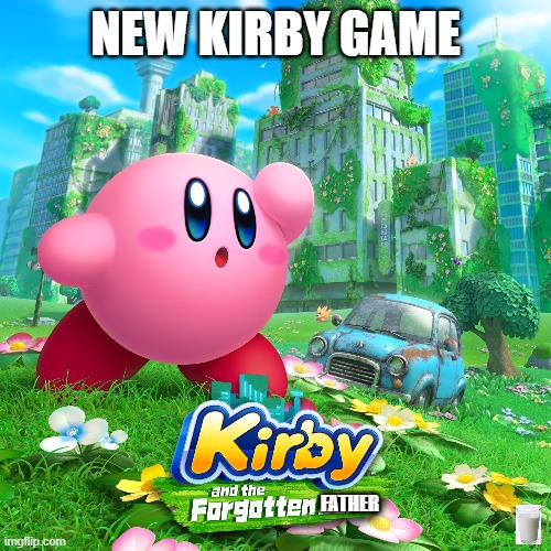 kirby | NEW KIRBY GAME; FATHER | image tagged in poyo,kirby,milk | made w/ Imgflip meme maker
