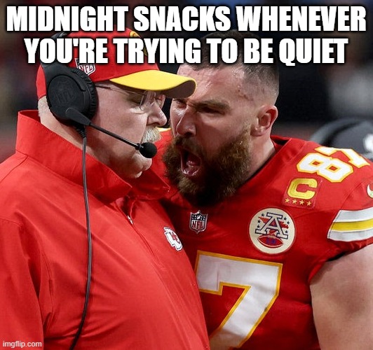 free Ghevar | MIDNIGHT SNACKS WHENEVER YOU'RE TRYING TO BE QUIET | image tagged in travis kelce screaming | made w/ Imgflip meme maker