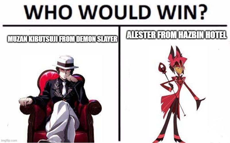 Who would win? | ALESTER FROM HAZBIN HOTEL; MUZAN KIBUTSUJI FROM DEMON SLAYER | image tagged in memes,who would win | made w/ Imgflip meme maker