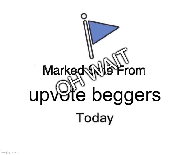 Marked Safe From Meme | upvote beggers OH WAIT | image tagged in memes,marked safe from | made w/ Imgflip meme maker