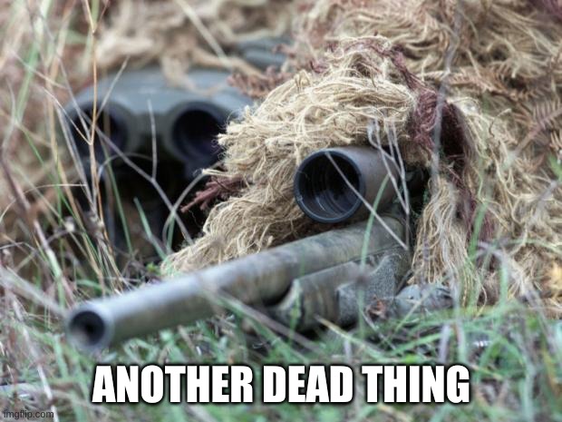 British Sniper Team | ANOTHER DEAD THING | image tagged in british sniper team | made w/ Imgflip meme maker