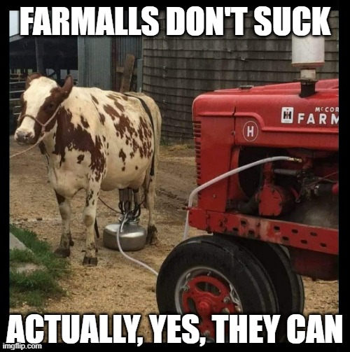 Old Dairy trick | FARMALLS DON'T SUCK; ACTUALLY, YES, THEY CAN | image tagged in farming,dairy,farmall,tractor,cows,milk | made w/ Imgflip meme maker
