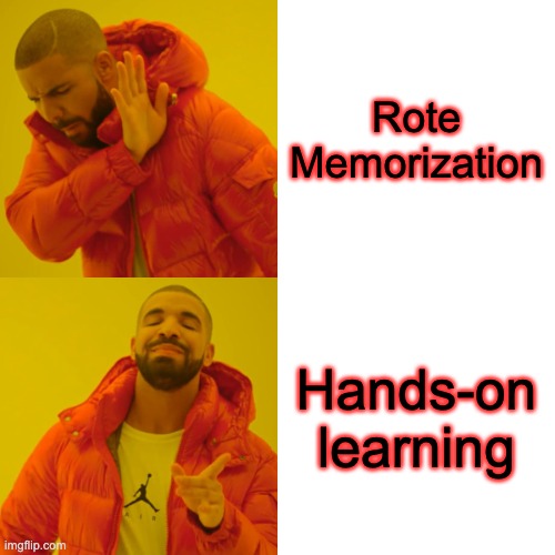 Hands-on learning | Rote Memorization; Hands-on learning | image tagged in memes,drake hotline bling | made w/ Imgflip meme maker