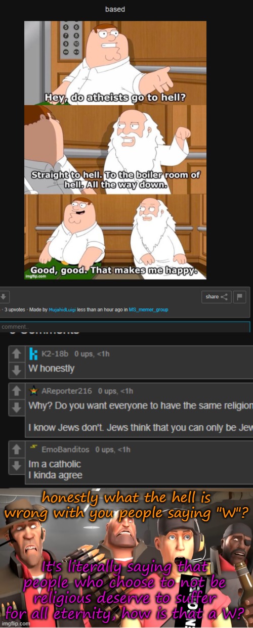 honestly what the hell is wrong with you people saying "W"? It's literally saying that people who choose to not be religious deserve to suffer for all eternity, how is that a W? | image tagged in tf2 cursed | made w/ Imgflip meme maker