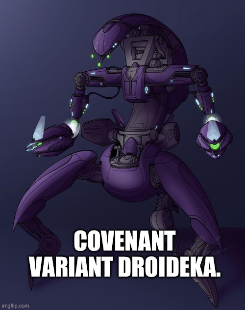 xcfgh | COVENANT VARIANT DROIDEKA. | image tagged in fgyhu | made w/ Imgflip meme maker