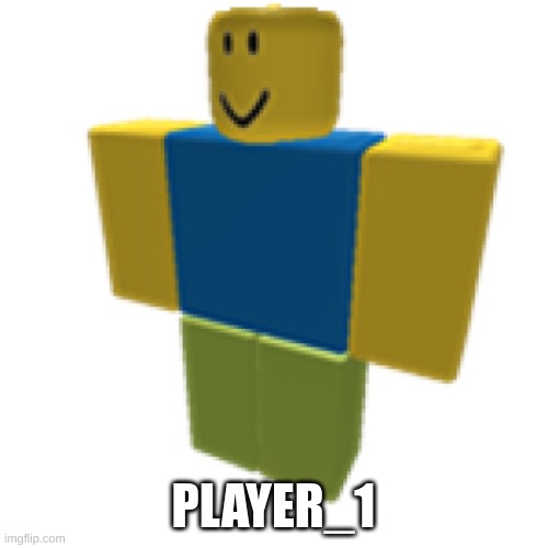 PLAYER_1 | made w/ Imgflip meme maker