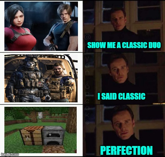 show me the real | SHOW ME A CLASSIC DUO; I SAID CLASSIC; PERFECTION | image tagged in show me the real | made w/ Imgflip meme maker
