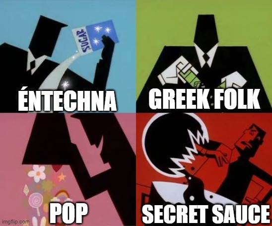 Powerpuff Girls Creation | ÉNTECHNA; GREEK FOLK; POP; SECRET SAUCE | image tagged in powerpuff girls creation | made w/ Imgflip meme maker