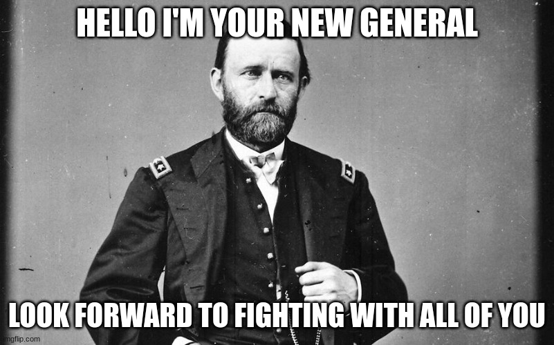 HELLO I'M YOUR NEW GENERAL; LOOK FORWARD TO FIGHTING WITH ALL OF YOU | made w/ Imgflip meme maker