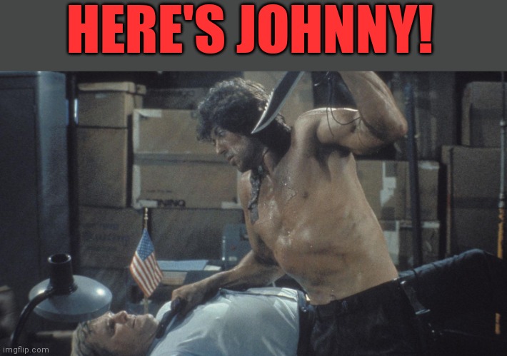 Here's Johnny! | HERE'S JOHNNY! | image tagged in funny memes | made w/ Imgflip meme maker