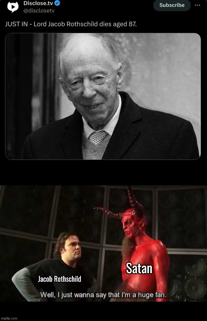 Satan; Jacob Rothschild | image tagged in i just wanna say that i'm a huge fan | made w/ Imgflip meme maker