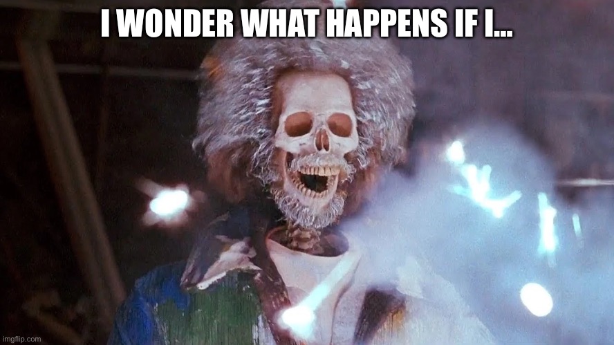 Electrocuted Skeleton | I WONDER WHAT HAPPENS IF I… | image tagged in electrocuted skeleton | made w/ Imgflip meme maker