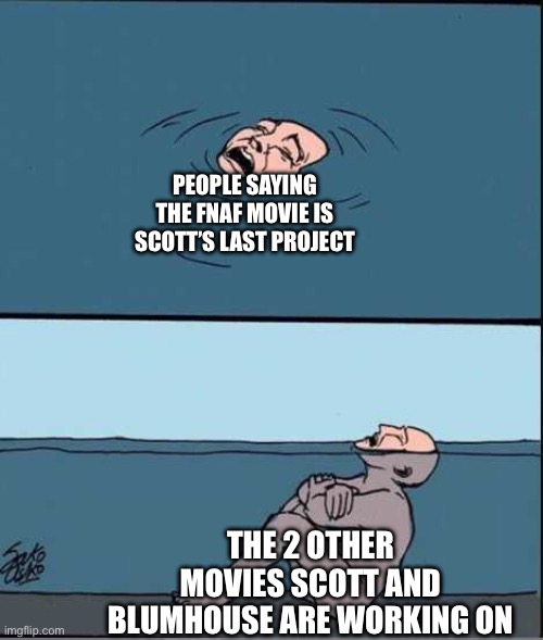 Mathew Lillard Confirmed it was a 3 movie deal | PEOPLE SAYING THE FNAF MOVIE IS SCOTT’S LAST PROJECT; THE 2 OTHER MOVIES SCOTT AND BLUMHOUSE ARE WORKING ON | image tagged in crying guy drowning,fnaf | made w/ Imgflip meme maker
