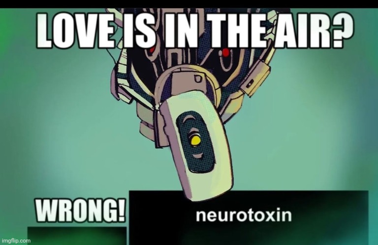 Love is in the air? Wrong! Neurotoxin | image tagged in love is in the air wrong neurotoxin | made w/ Imgflip meme maker
