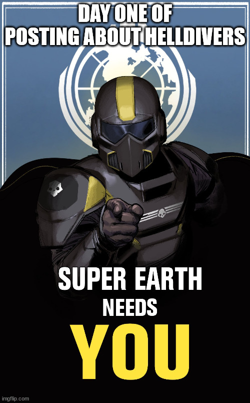 why not? | DAY ONE OF POSTING ABOUT HELLDIVERS | image tagged in super earth prop | made w/ Imgflip meme maker