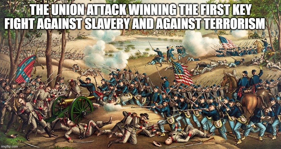 THE UNION ATTACK WINNING THE FIRST KEY FIGHT AGAINST SLAVERY AND AGAINST TERRORISM | made w/ Imgflip meme maker