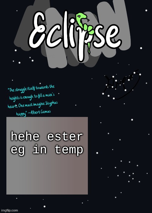 hehe ester eg in temp | image tagged in ty riplos | made w/ Imgflip meme maker