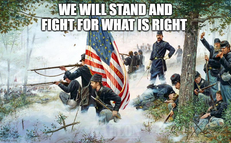 WE WILL STAND AND FIGHT FOR WHAT IS RIGHT | made w/ Imgflip meme maker