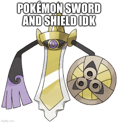 Aegislash | POKÉMON SWORD AND SHIELD IDK | image tagged in aegislash | made w/ Imgflip meme maker