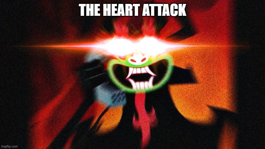 Aku Extra Thicc | THE HEART ATTACK | image tagged in aku extra thicc | made w/ Imgflip meme maker