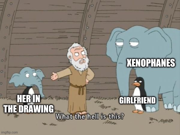 What the hell is this? | HER IN THE DRAWING XENOPHANES GIRLFRIEND | image tagged in what the hell is this | made w/ Imgflip meme maker