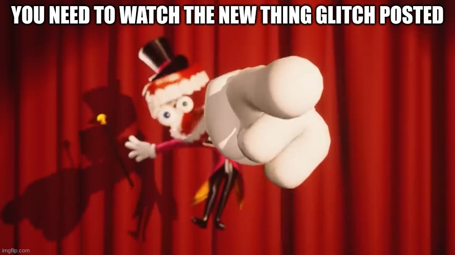 You totally should | YOU NEED TO WATCH THE NEW THING GLITCH POSTED | image tagged in you're doing a great job,ask the person next to you what their social security number is,thank you | made w/ Imgflip meme maker