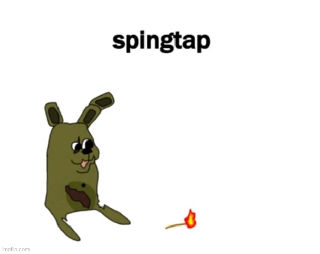 spingtap | image tagged in spingtap | made w/ Imgflip meme maker
