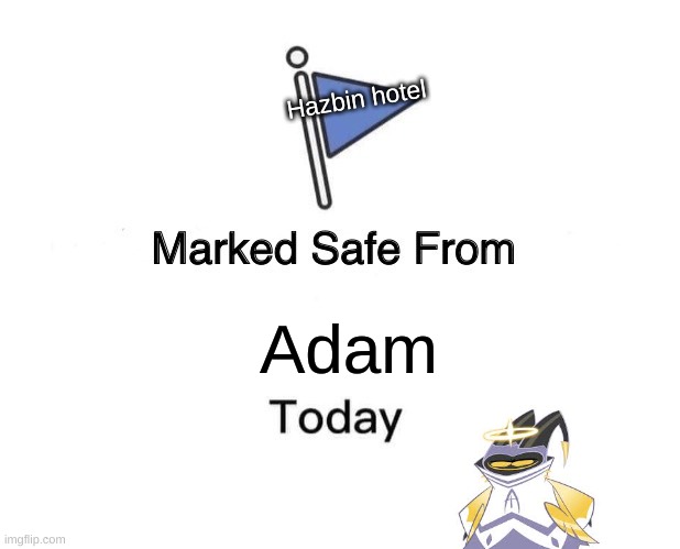 Marked Safe From Meme | Hazbin hotel; Adam | image tagged in memes,marked safe from | made w/ Imgflip meme maker