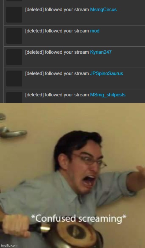 . | image tagged in filthy frank confused scream | made w/ Imgflip meme maker