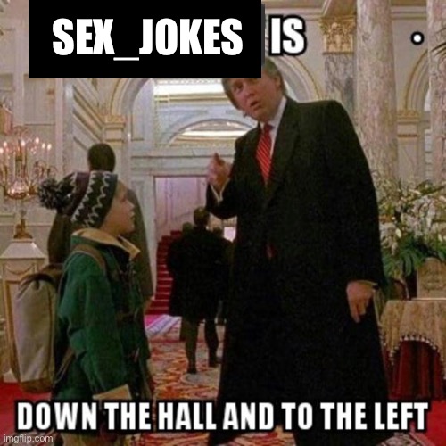 Fun Stream is Down the Hall to the Left | SEX_JOKES | image tagged in fun stream is down the hall to the left | made w/ Imgflip meme maker