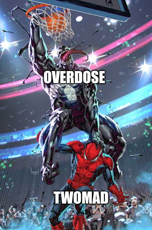 Venom slam dunk | OVERDOSE; TWOMAD | image tagged in venom slam dunk | made w/ Imgflip meme maker