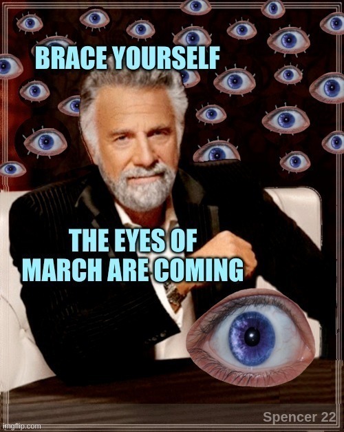 March | image tagged in the most interesting man in the world,i don't always,eyes,march,march madness,i see you | made w/ Imgflip meme maker