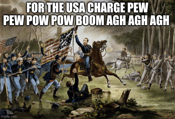 FOR THE USA CHARGE PEW PEW POW POW BOOM AGH AGH AGH | made w/ Imgflip meme maker