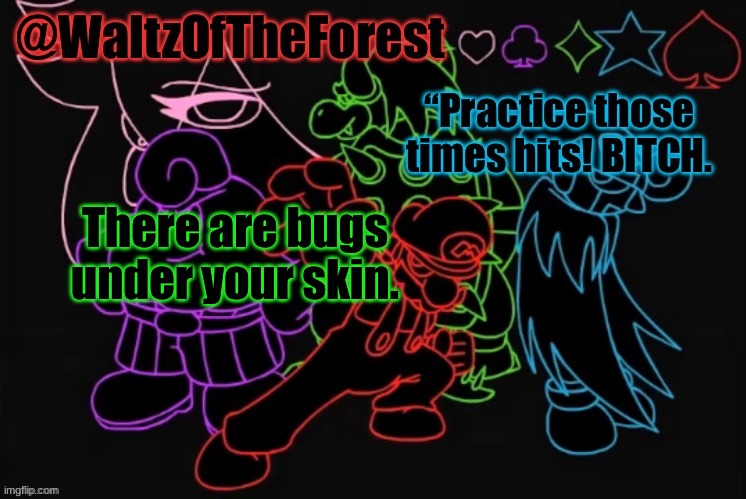 WaltzOfTheForest’s Announcement Template! | There are bugs under your skin. | image tagged in waltzoftheforest s announcement template | made w/ Imgflip meme maker